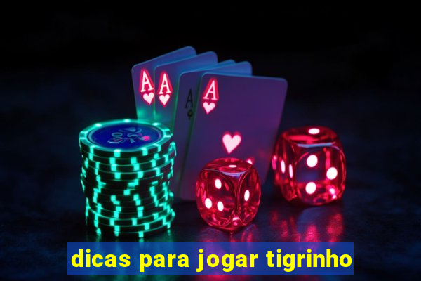 dicas para jogar tigrinho